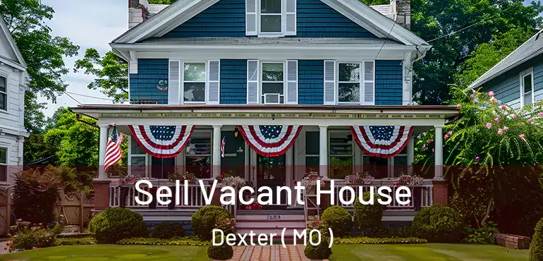  Sell Vacant House Dexter ( MO )