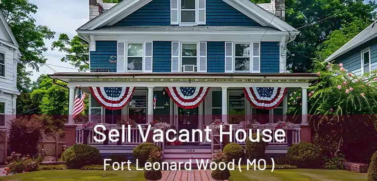  Sell Vacant House Fort Leonard Wood ( MO )