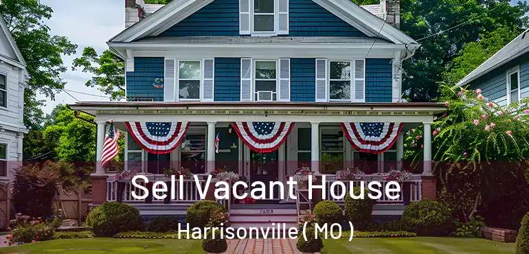  Sell Vacant House Harrisonville ( MO )