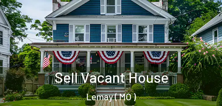  Sell Vacant House Lemay ( MO )