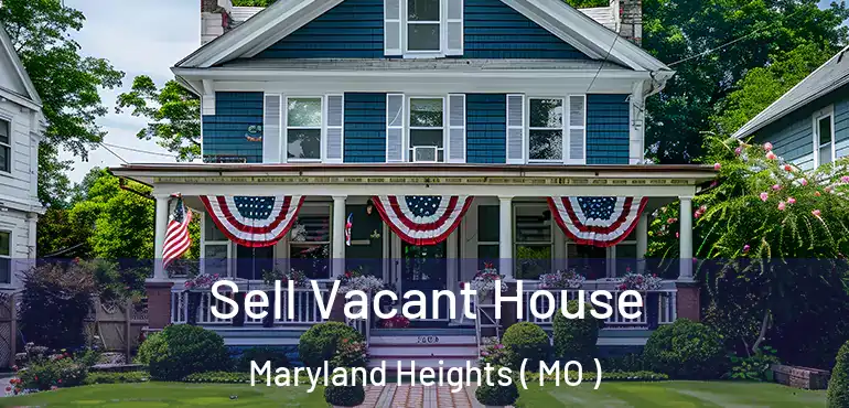  Sell Vacant House Maryland Heights ( MO )