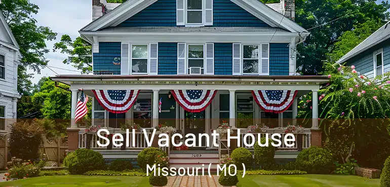  Sell Vacant House Missouri ( MO )