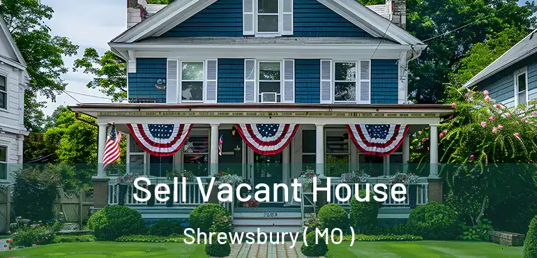  Sell Vacant House Shrewsbury ( MO )