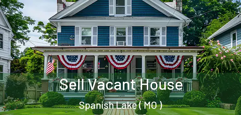  Sell Vacant House Spanish Lake ( MO )