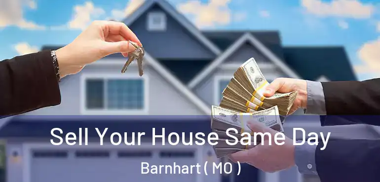  Sell Your House Same Day Barnhart ( MO )