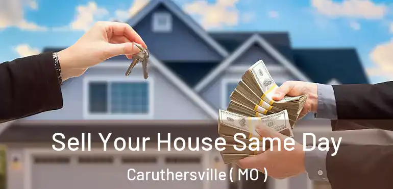  Sell Your House Same Day Caruthersville ( MO )