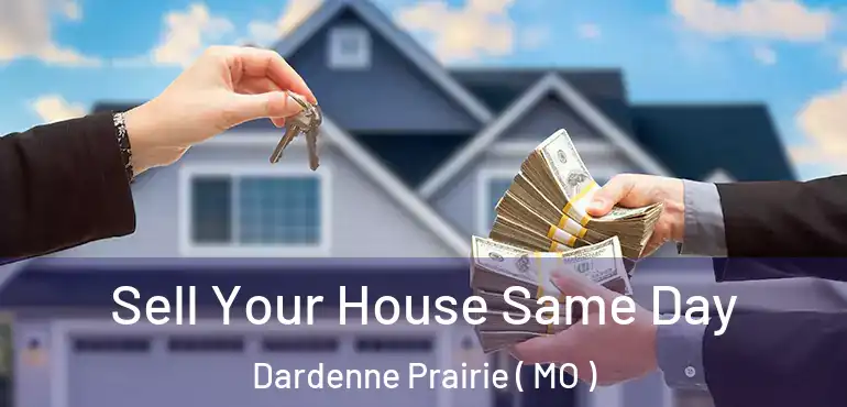  Sell Your House Same Day Dardenne Prairie ( MO )