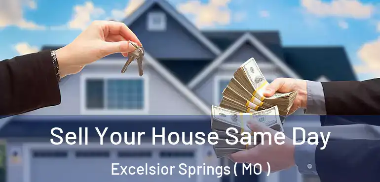  Sell Your House Same Day Excelsior Springs ( MO )