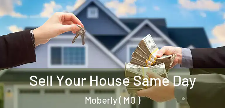  Sell Your House Same Day Moberly ( MO )