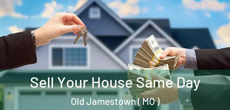  Sell Your House Same Day Old Jamestown ( MO )