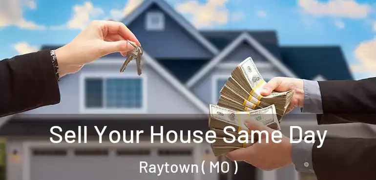  Sell Your House Same Day Raytown ( MO )