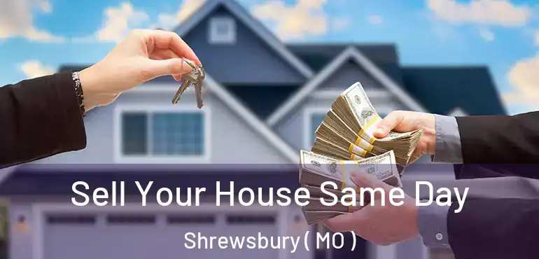  Sell Your House Same Day Shrewsbury ( MO )