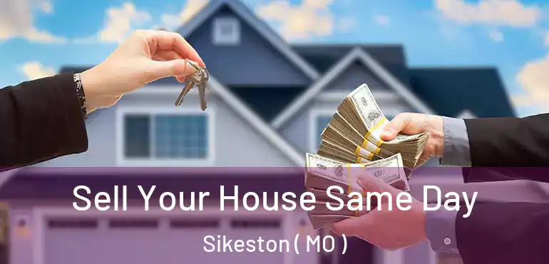  Sell Your House Same Day Sikeston ( MO )