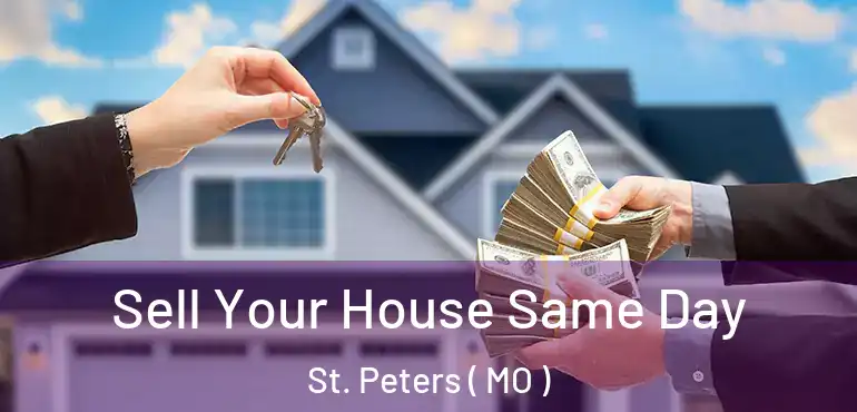 Sell Your House Same Day St. Peters ( MO )