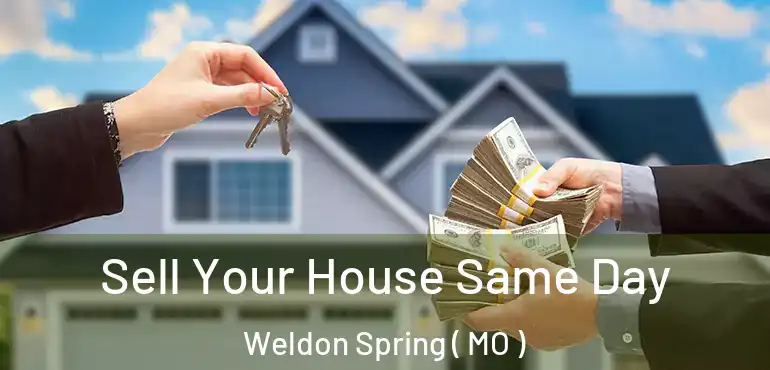  Sell Your House Same Day Weldon Spring ( MO )