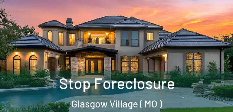 Stop Foreclosure Glasgow Village ( MO )