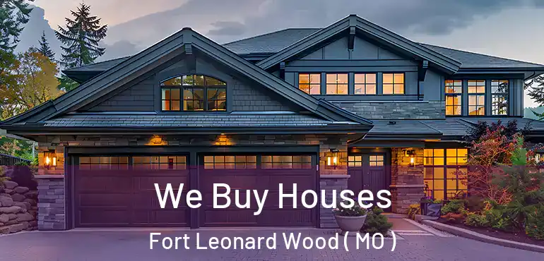 We Buy Houses Fort Leonard Wood ( MO )
