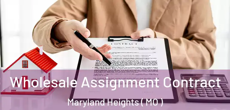  Wholesale Assignment Contract Maryland Heights ( MO )