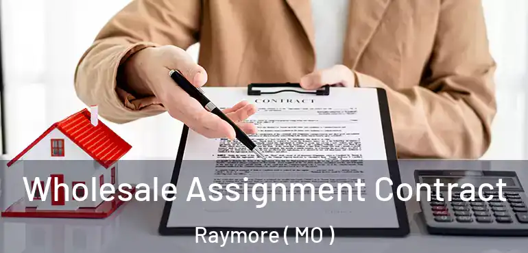  Wholesale Assignment Contract Raymore ( MO )