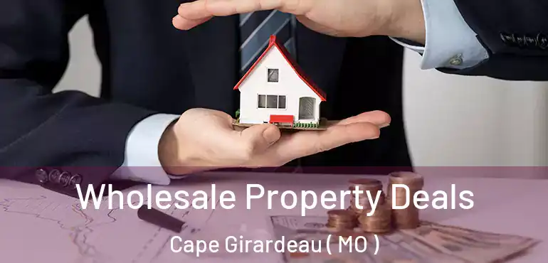 Wholesale Property Deals Cape Girardeau ( MO )