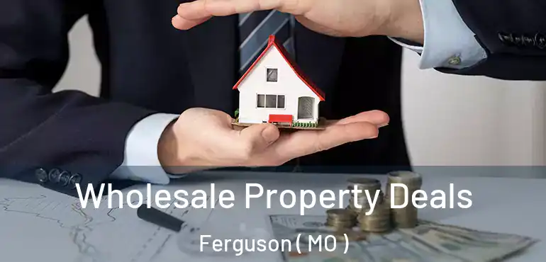  Wholesale Property Deals Ferguson ( MO )