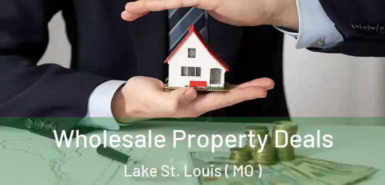  Wholesale Property Deals Lake St. Louis ( MO )