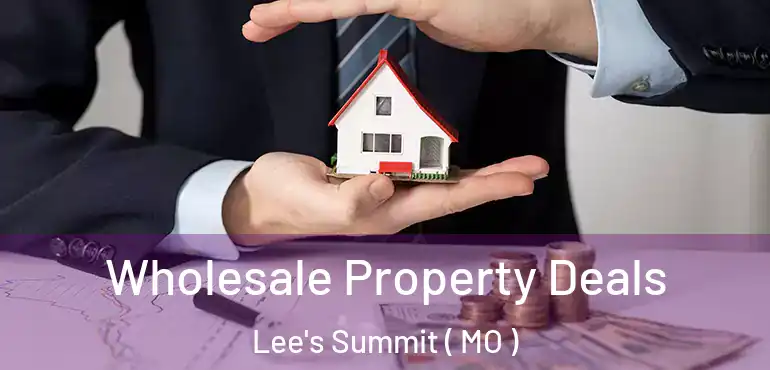  Wholesale Property Deals Lee's Summit ( MO )