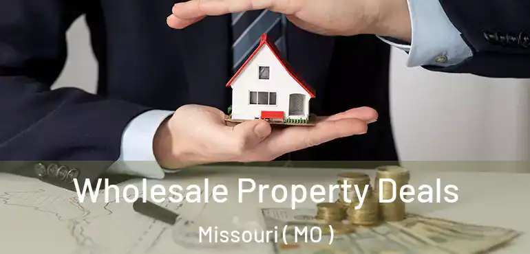  Wholesale Property Deals Missouri ( MO )