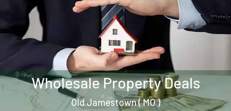  Wholesale Property Deals Old Jamestown ( MO )