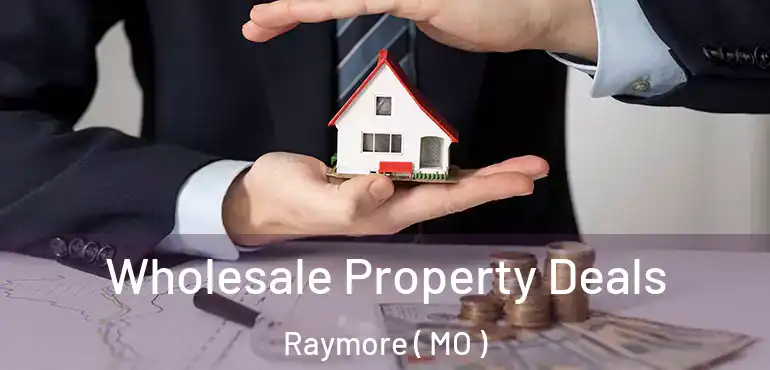  Wholesale Property Deals Raymore ( MO )