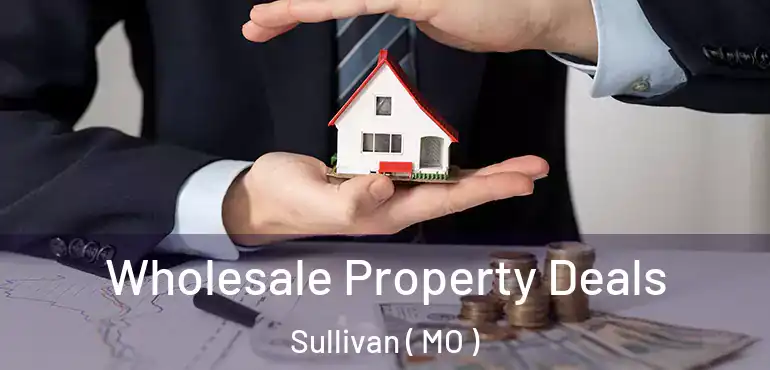  Wholesale Property Deals Sullivan ( MO )