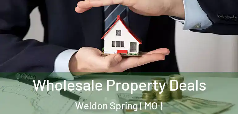  Wholesale Property Deals Weldon Spring ( MO )