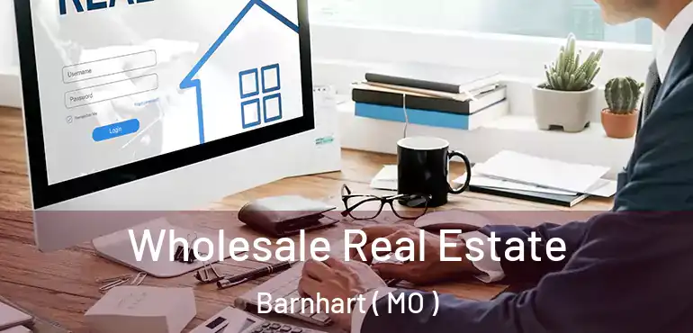  Wholesale Real Estate Barnhart ( MO )