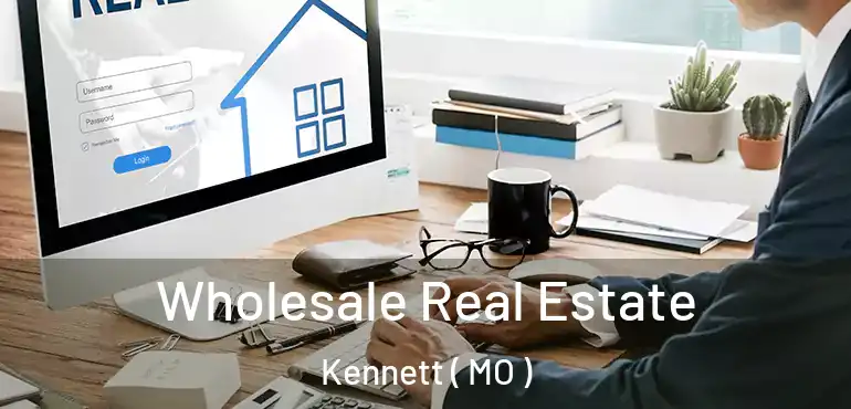  Wholesale Real Estate Kennett ( MO )
