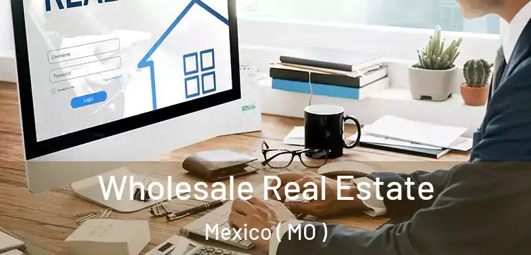  Wholesale Real Estate Mexico ( MO )