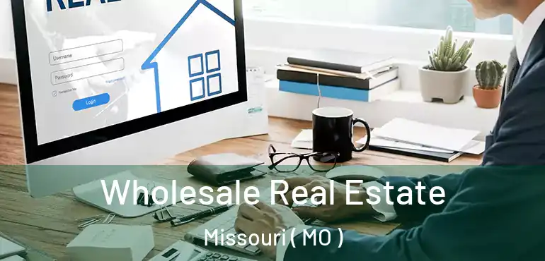  Wholesale Real Estate Missouri ( MO )