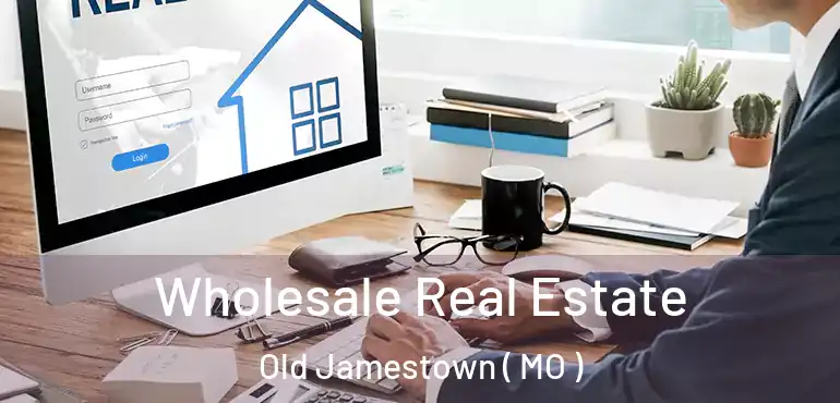  Wholesale Real Estate Old Jamestown ( MO )