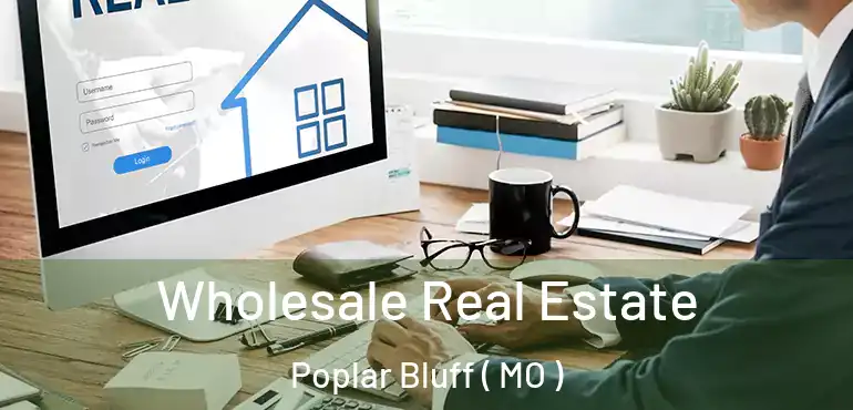  Wholesale Real Estate Poplar Bluff ( MO )