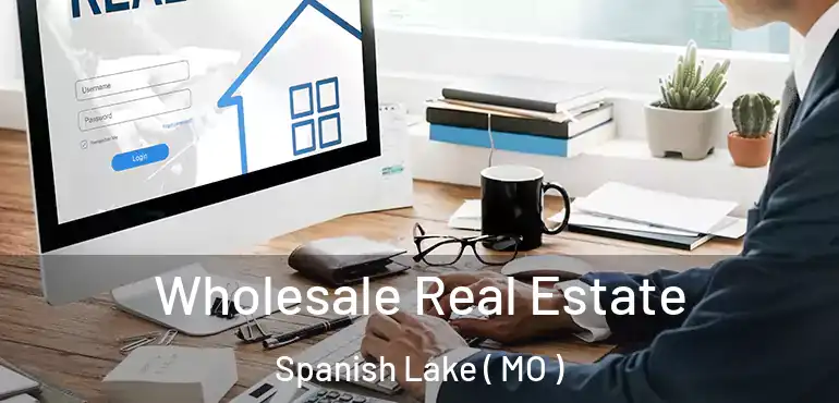  Wholesale Real Estate Spanish Lake ( MO )