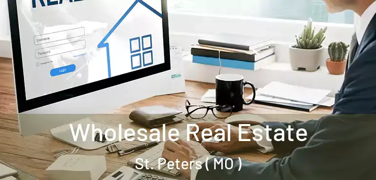  Wholesale Real Estate St. Peters ( MO )
