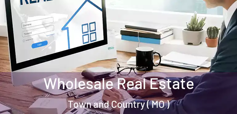  Wholesale Real Estate Town and Country ( MO )