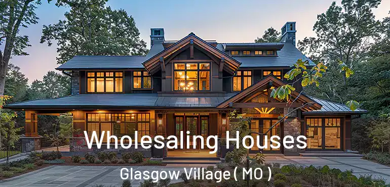  Wholesaling Houses Glasgow Village ( MO )