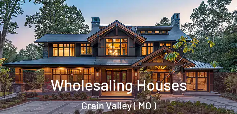  Wholesaling Houses Grain Valley ( MO )