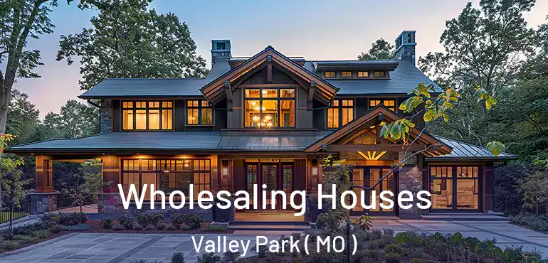  Wholesaling Houses Valley Park ( MO )