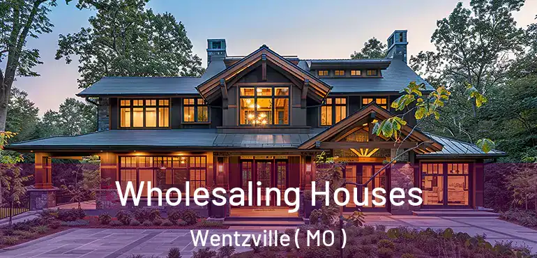  Wholesaling Houses Wentzville ( MO )