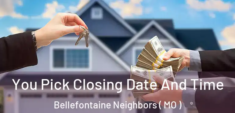  You Pick Closing Date And Time Bellefontaine Neighbors ( MO )