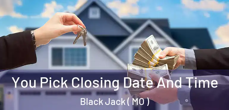  You Pick Closing Date And Time Black Jack ( MO )