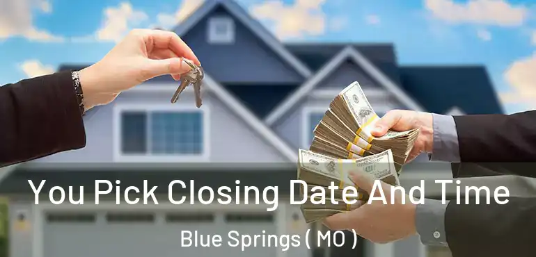  You Pick Closing Date And Time Blue Springs ( MO )