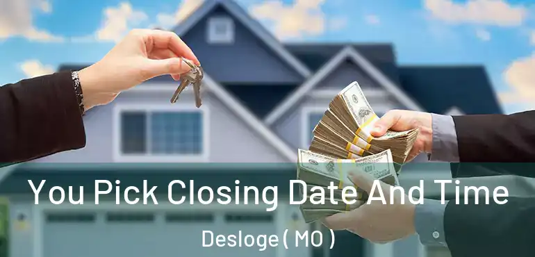  You Pick Closing Date And Time Desloge ( MO )
