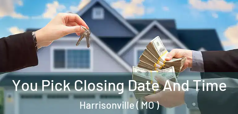  You Pick Closing Date And Time Harrisonville ( MO )